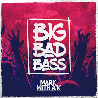 Mark With A K - Big Bad Bass download mp3 flac