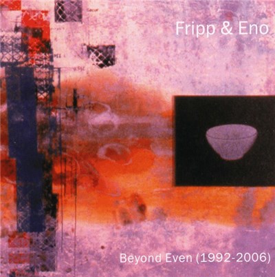 Fripp & Eno - Beyond Even (1992-2006) download mp3 flac