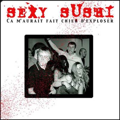 Sexy Sushi - Ca M'aurait Fait Chier D'exploser download mp3 flac