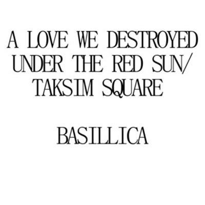 Basillica - A Love We Destroyed Under The Red Sun / Taksim Square download mp3 flac