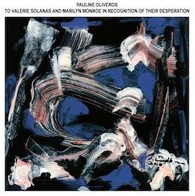 Pauline Oliveros - To Valerie Solanas And Marilyn Monroe In Recognition Of Their Desperation download mp3 flac