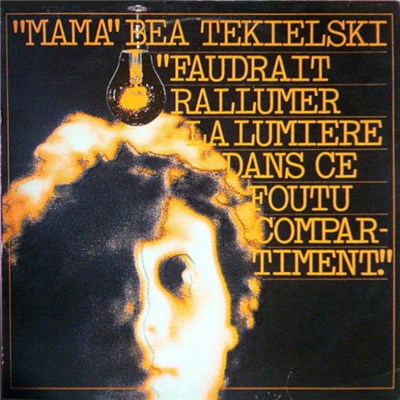 "Mama" Béa Tékielski - Faudrait Rallumer La Lumiere Dans Ce Foutu Compartiment download mp3 flac