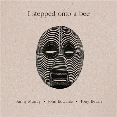 Sunny Murray • John Edwards • Tony Bevan - I Stepped Onto A Bee download mp3 flac