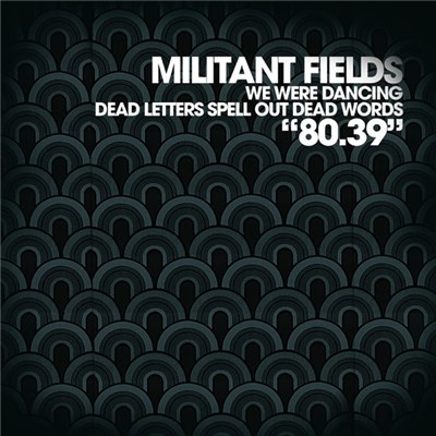 Militant Fields / We Were Dancing / Dead Letters Spell Out Dead Words - 80.39 download mp3 flac