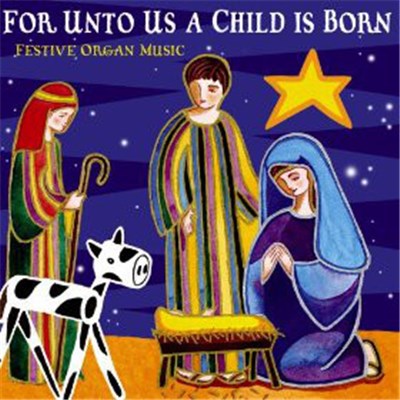 Various - For Unto Us A Child Is Born - Festive Organ Music download mp3 flac