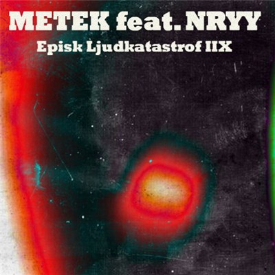 Metek feat. Nryy - Episk Ljudkatastrof IIX download mp3 flac