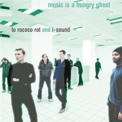 To Rococo Rot And I-Sound - Music Is A Hungry Ghost download mp3 flac
