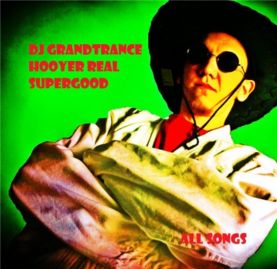 DJ GrandTrance Hooyer Real SuperGood - All Songs download mp3 flac