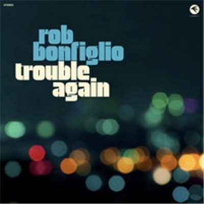 Rob Bonfiglio - Trouble Again download mp3 flac