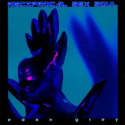 Eden Grey - Reciprocal Sex Soul download mp3 flac