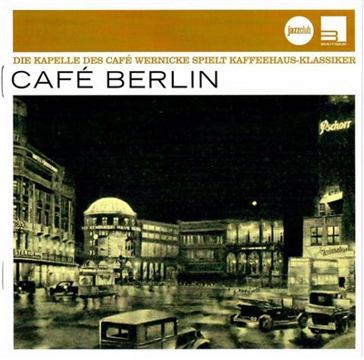 Die Kapelle Des Café Wernicke - Café Berlin - Die Kapelle Des Café Wernicke Spielt Kaffeehaus-Klassiker download mp3 flac