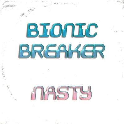 Bionic Breaker - Nasty download mp3 flac