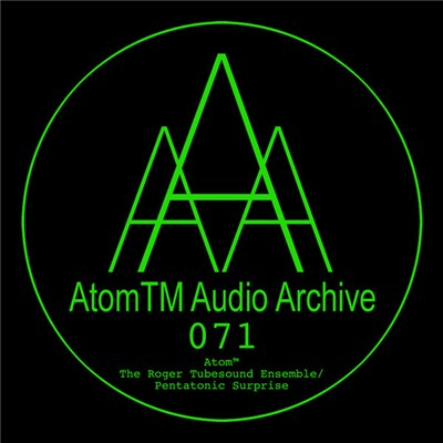 Atom™ - The Roger Tubesound Ensemble​/​Pentatonic Surprise download mp3 flac