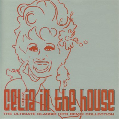 Celia Cruz - Celia Cruz In The House (The Ultimate Classic Hits Remix Collection) download mp3 flac