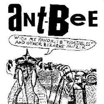 Ant-Bee - Ant-Bee With My Favorite "Vegetables" & Other Bizarre Muzik download mp3 flac