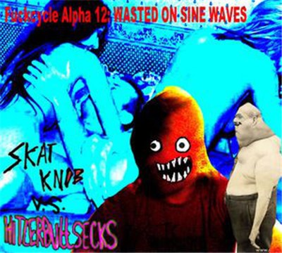 Hitlerbuttsecks / Skatknob - Fuckcycle Alpha 12: Wasted On Sine Waves download mp3 flac