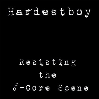 Hardestboy - Resisting The J-Core Scene download mp3 flac