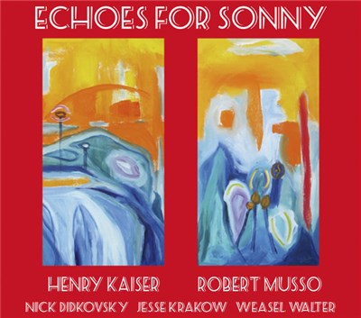 Henry Kaiser, Robert Musso, Nick Didkovsky, Jesse Krakow, Weasel Walter - Echoes For Sonny download mp3 flac