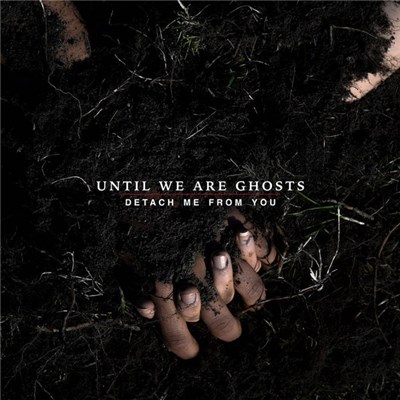 Until We Are Ghosts - Detach Me From You download mp3 flac