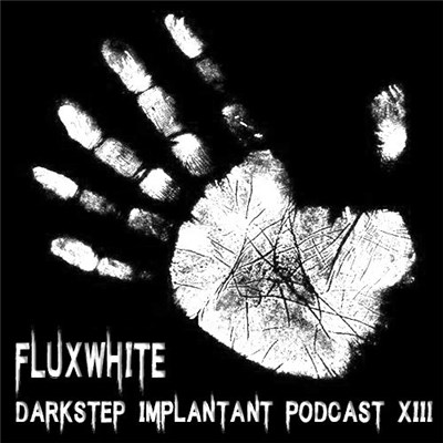 Fluxwhite - Darkstep Implantant Podcast #13 download mp3 flac
