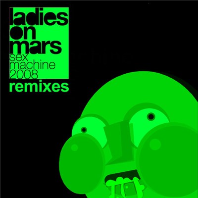 Ladies On Mars - Sex Machine 2008: The Green Mixes download mp3 flac