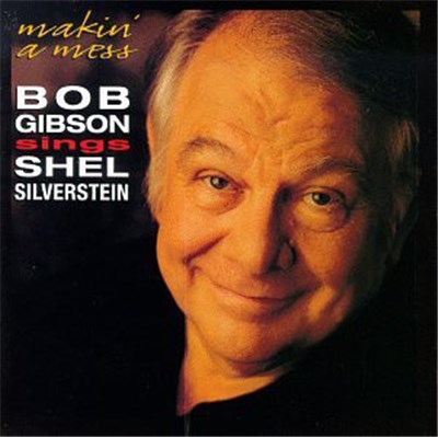 Bob Gibson - Makin' A Mess: Bob Gibson Sings Shel Silverstein download mp3 flac
