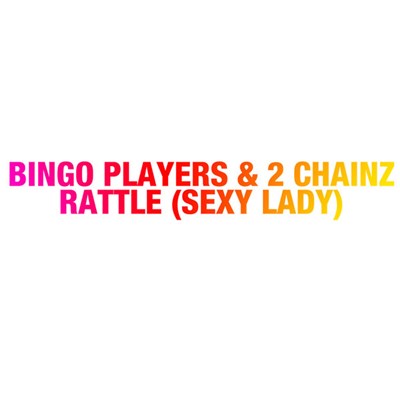 Bingo Players & 2 Chainz - Rattle (Sexy Lady) download mp3 flac