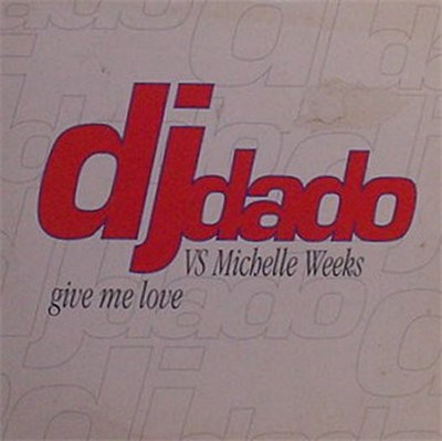 DJ Dado VS Michelle Weeks - Give Me Love download mp3 flac