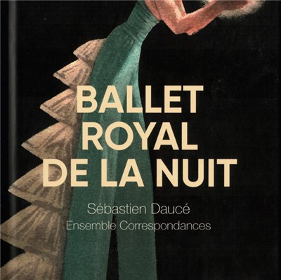 Sébastien Daucé, Ensemble Correspondances - Ballet Royal De La Nuit download mp3 flac