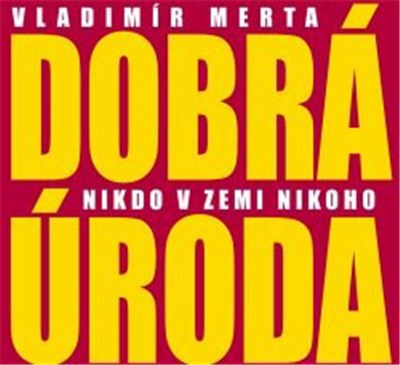 Vladimír Merta, Dobrá Úroda - Nikdo V Zemi Nikoho download mp3 flac