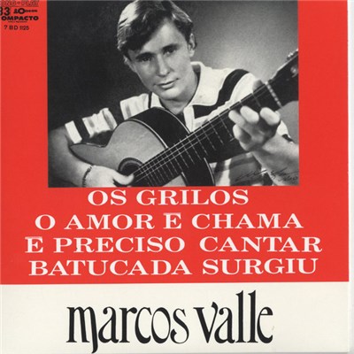 Marcos Valle - Os Grilos / O Amor É Chama / É Preciso Cantar / Batucada Surgiu download mp3 flac
