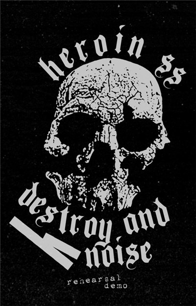 Heroin SS - Destroy And Noise - Rehearsal Demo download mp3 flac