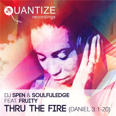 DJ Spen & Soulfuledge Feat. Fruity - Thru The Fire (Daniel 3:1-20) download mp3 flac