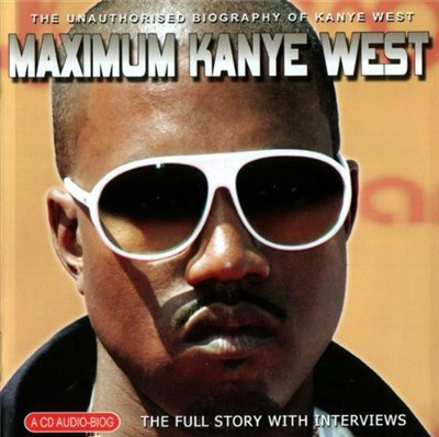 Kanye West - Maximum Kanye West (The Unauthorised Biography Of Kanye West) download mp3 flac