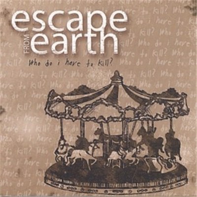 Escape From Earth - Who Do I Have To Kill? download mp3 flac