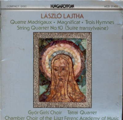 László Lajtha, Győr Girls' Chorus, Miklós Szabó, Chamber Chorus Of The Liszt Ferenc Academy Of Music, István Párkai, Tátrai Quartet - Quatre Madrigaux / Magnificat / Trois Hymnes / String Quartet No. 10 (Suite Transylvaine) download mp3 flac