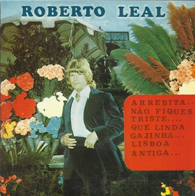 Roberto Leal - Arrebita... Não Fiques Triste... Que Linda Gajinha... Lisboa Antiga... download mp3 flac