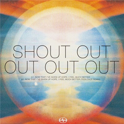Shout Out Out Out Out / Teen Daze - Now That I've Given Up Hope, I Feel Much Better / Bluest Water download mp3 flac