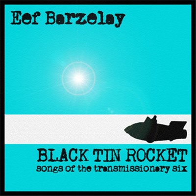 Eef Barzelay - Black Tin Rocket (Songs Of The Transmissionary Six) download mp3 flac