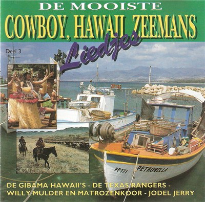 De Gibama Hawaii's, De Texas Rangers, Willy Mulder En Matrozenkoor, Jodel Jerry - De Mooiste Cowboy, Hawaii, Zeemans Liedjes Deel 3 download mp3 flac