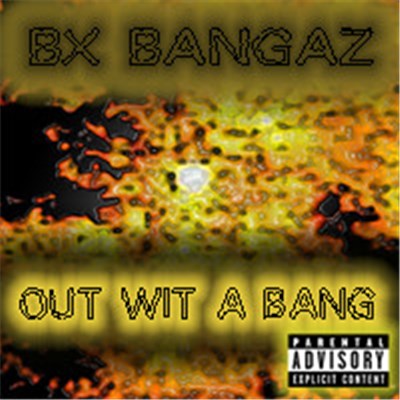 Bx Bangaz - Out Wit A Bang download mp3 flac
