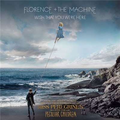 Florence + The Machine - Wish That You Were Here (From "Miss Peregrine’s Home For Peculiar Children" Original Motion Picture) download mp3 flac