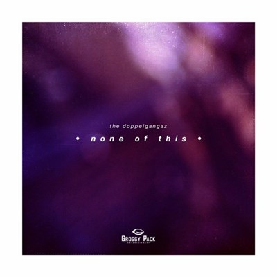 The Doppelgangaz - None Of This download mp3 flac