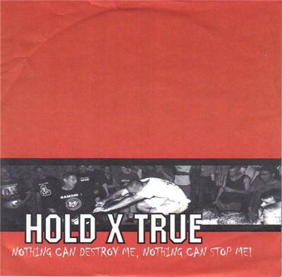 Hold X True - Nothing Can Destroy Me, Nothing Can Stop Me! download mp3 flac