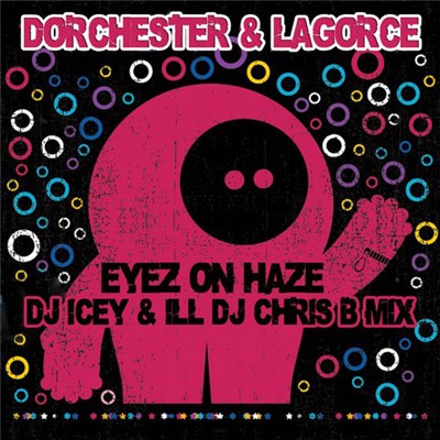 Dorchester & LaGorce - Eyez On Haze (DJ Icey & Ill DJ Chris B Mix) download mp3 flac