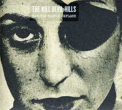 The Kill Devil Hills - Man, You Should Explode download mp3 flac