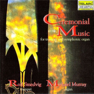 Rolf Smedvig, Michael Murray - Ceremonial Music For Trumpet And Symphonic Organ download mp3 flac