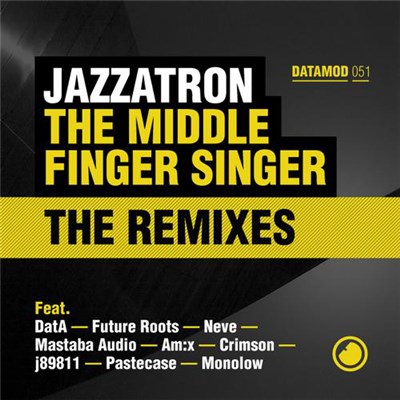 Jazzatron - The Middle Finger Singer (The Remixes) download mp3 flac