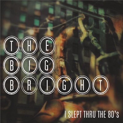The Big Bright - I Slept Thru The 80's download mp3 flac