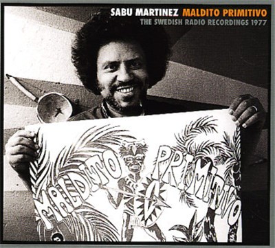 Sabu Martinez - Maldito Primitivo (The Swedish Radio Recordings 1977) download mp3 flac